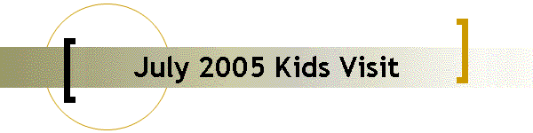 July 2005 Kids Visit